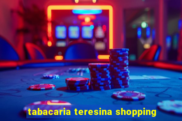 tabacaria teresina shopping